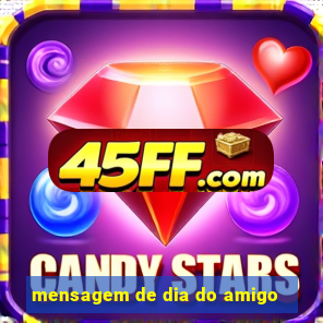 mensagem de dia do amigo